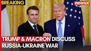 Trump \u0026 Macron Discuss Russia-Ukraine War at White House | Key Developments | NewsX