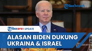 Biden Ungkap Alasan AS Dukung Ukraina dan Israel di Waktu Bersamaan: Jika Bukan Kami, Lalu Siapa?