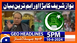 PML-N President Nawaz Sharif Big Statement | Geo News 5 PM Headlines | 10 June 2024