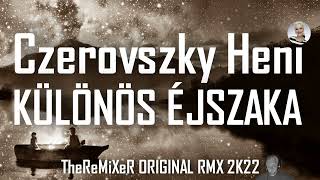 CZEROVSZKY HENI - KÜLÖNÖS ÉJSZAKA 2K22 (TheReMiXeR ORIGINAL RMX)