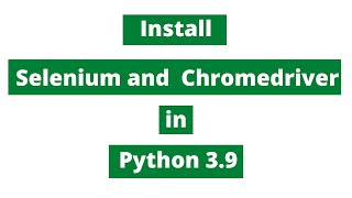 Install Selenium and Chromedriver in Python 3.9