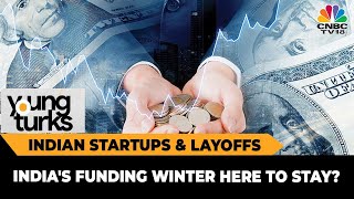 Indian Startups & Layoffs: India's Funding Winter Here To Stay? Experts Discuss | Young Turks