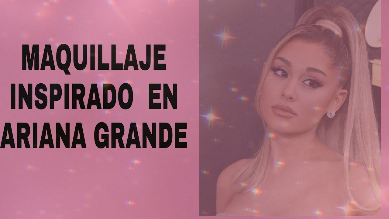 TUTORIAL DE MAQUILLAJE INSPIRADO EN ARIANA GRANDE #ArianaGrande #Makeup ...