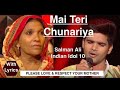 MAI TERI CHUNARIYA | SALMAN ALI | INDIAN IDOL 10 | With Lyrics