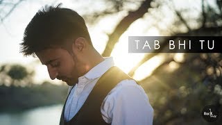 Tab Bhi Tu | Ayush Sharma | Recreated | October | Latest Songs 2018 | Rockfarm