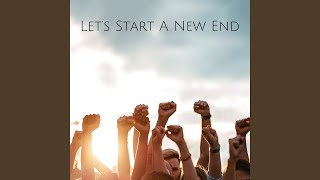 Let's Start A New End