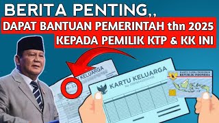 Berita Penting ! Kepada Pemilik KTP \u0026 KK Ini Dapat Bantuan Pemerintah 2025