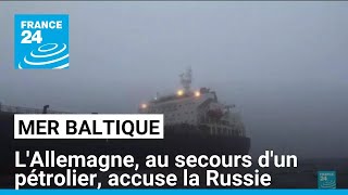 L'Allemagne au secours d'un pétrolier en mer Baltique, Berlin accuse la \