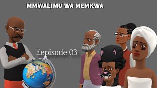 MWALIMU WA MEMKWA |Ep 03|