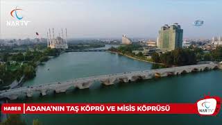 ADANA’NIN TAŞ KÖPRÜ VE MİSİS KÖPRÜSÜ