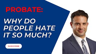 Probate: Why Do People Hate it So Much?