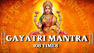 🕉️ GAYATRI MANTRA 108 Times CHANTING | Powerful Ancient Chant For Meditation, Peace, Positive Energy