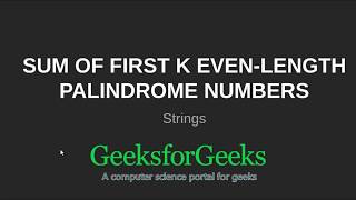 Sum of first K even-length Palindrome numbers | GeeksforGeeks