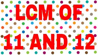 LCM of 11 and 12
