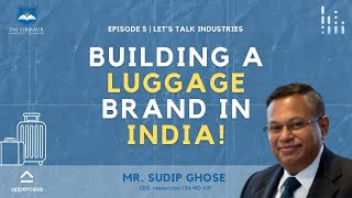 Building a Luggage Brand in India w/ Mr. Sudip Ghose | Founder of uppercase | IIM Sirmaur