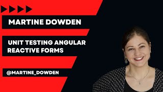 Unit Testing Angular Reactive Forms | Martine Dowden | Angular Tiny Conf Peret 2022