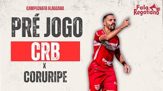 PRÉ JOGO CRB X CORURIPE - CAMPEONATO ALAGOANO 2025 - RODADA 7