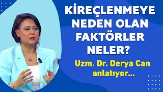 Kireçlenemye neden olan faktörler ve tedavi yöntemleri! Uzm. Dr. Derya Can anlatıyor...