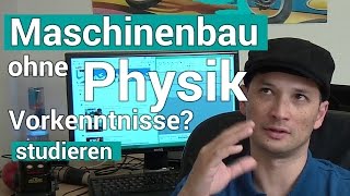 Maschinenbau studieren ohne Physik Vorkenntnisse?