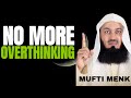No More Overthinking! Trust Allah & Find Peace | Mufti Menk Powerful Reminder