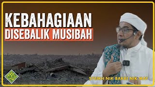 Syeikh Nik Bakri Nik Mat - Ada Kebahagiaan Disebalik MUSIBAH?