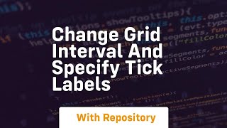 change grid interval and specify tick labels