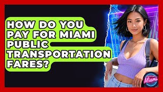 How Do You Pay For Miami Public Transportation Fares? - Everything About Miami