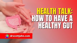 How to have a healthy gut | Dr. Scott Jahn
