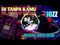 DJ TANPA KAMU - VIRAL 2020 TERBARU