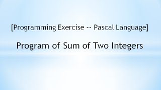 [Programming Exercise -- Pascal] Program of Sum of Two Integers
