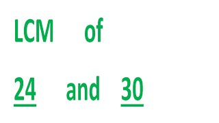 LCM of 24 and 30