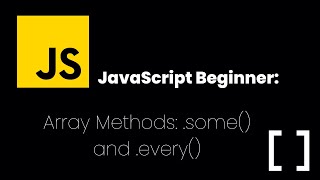 JavaScript Beginner Tutorial: Array methods - .some() .every()