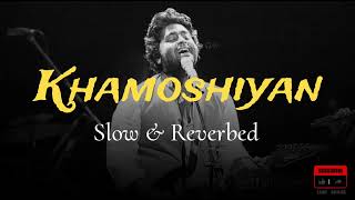 Khamoshiyan - Arijit Singh [Slow & Reverbed] | Soulful Souvik 🎧🎶 | #lofi #viral @SoulfulSouvik789