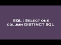 SQL : Select one column DISTINCT SQL