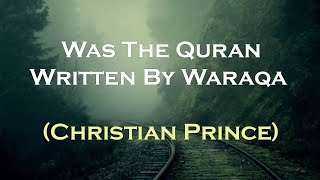 Was The Quran Written By Waraqa | Christian Prince