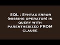 SQL : Syntax error (missing operator) in query with parenthesized FROM clause