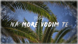 MILIVOJ - NA MORE VODIM TE (OFFICIAL VIDEO | 2024)