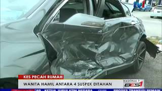 KES PECAH RUMAH- WANITA HAMIL ANTARA 4 SUSPEK YANG DITAHAN [29 MAC 2016]