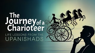 The Journey of the Charioteer: Life Lessons from the Katha Upanishad