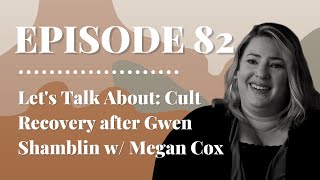 Let's Talk About: Cult Recovery after Gwen Shamblin w/ Megan Cox | Episode 82