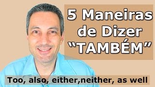 5 maneiras de dizer TAMBÉM em inglês - TOO x ALSO x EITHER x NEITHER x AS WELL