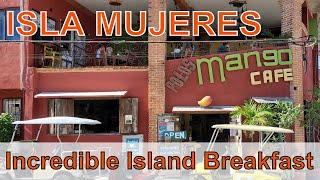 Isla Mujeres Mexico - Mango Cafe Review - Incredible Island Breakfast