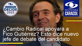 ¿Cambio Radical apoyará a Fico Gutiérrez? Esto dice nuevo jefe de debate del candidato