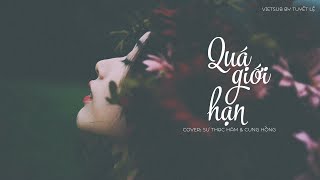 [Vietsub] Quá giới hạn 过火 - Sư Thạc Hàm 师硕晗 \u0026 Cung Hồng 龚宏