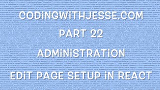 Edit Page Setup in React - #22 - CodingWithJesse.com