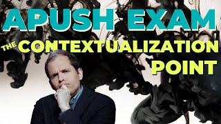 APUSH Exam: How to Get the Contextualization Point.