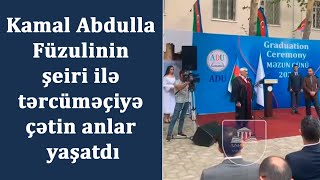 Kamal Abdulla Füzulinin şeiri ilə tərcüməçiyə çətin anlar yaşatdı