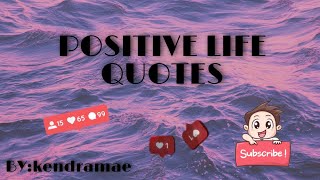 POSITIVE LIFE QUOTES | COOL MUSIC | KENDRA MAE