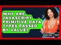 Why Are JavaScript Primitive Data Types Passed By Value? - JavaScript Toolkit