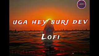 Uga Hey Suruj Dev || Indimagic Remix || Lo-Fi